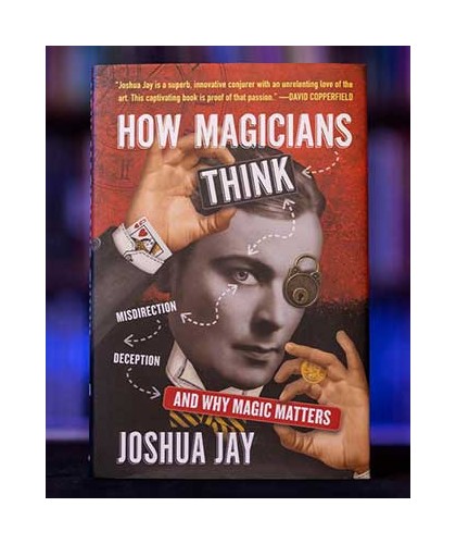 How Magicians Think by Joshua Jay